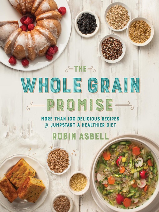 Title details for The Whole Grain Promise by Robin Asbell - Available